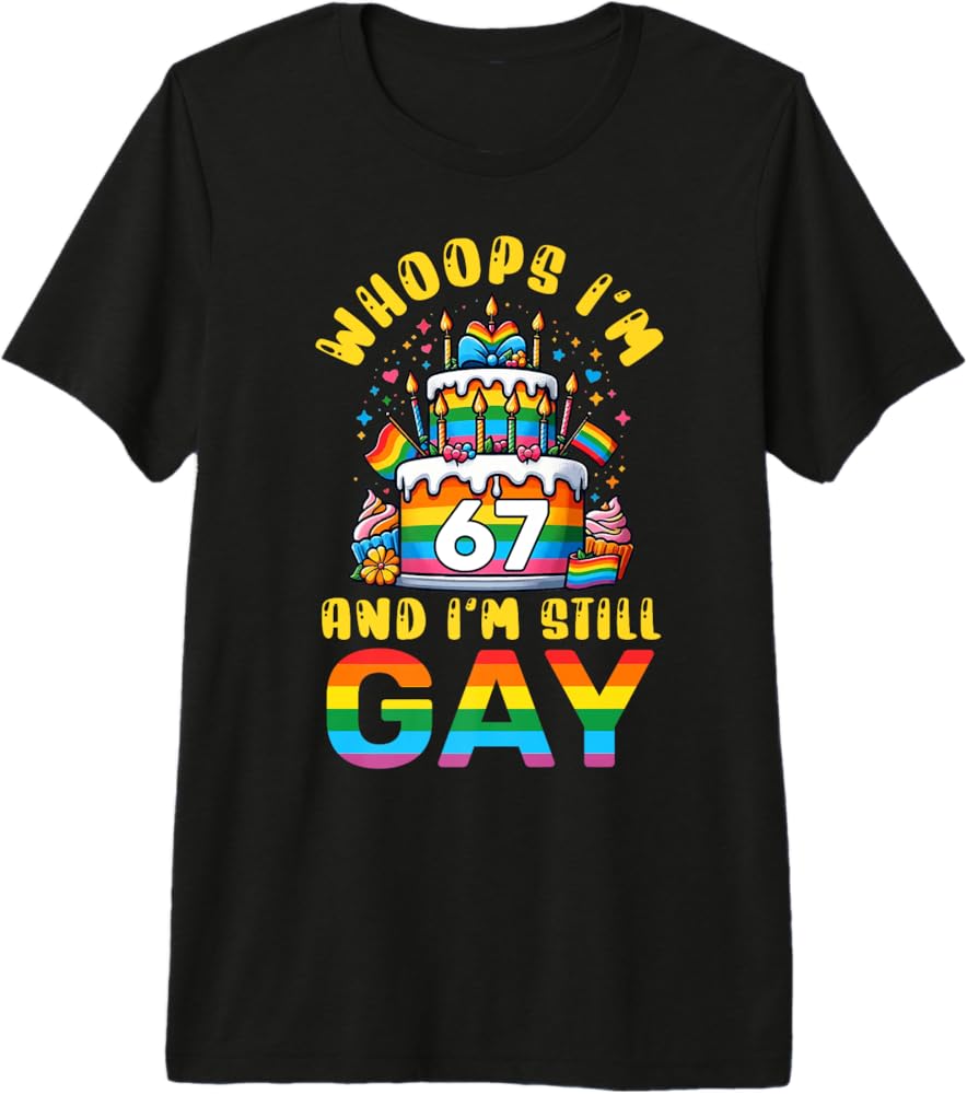 Amazon.com: Whoops Im 67 And Im Still Gay Pride Birthday Premium T